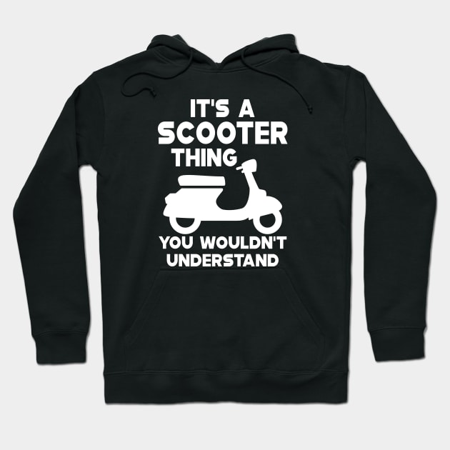 Scooter - It's scooter thin you wouldn't understand Hoodie by KC Happy Shop